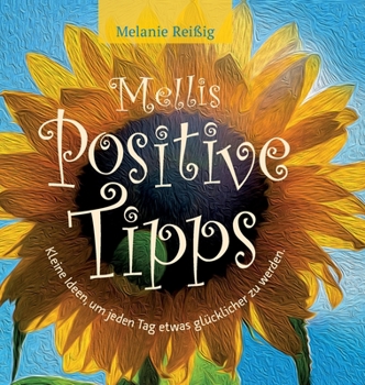 Hardcover Mellis positive Tipps: Kleine Ideen, um jeden Tag etwas glücklicher zu sein! [German] Book