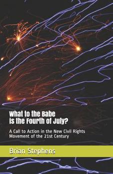 Paperback What to the Babe is the Fourth of July?: A Call to Action in the New Civil Rights Movement of the 21st Century Book