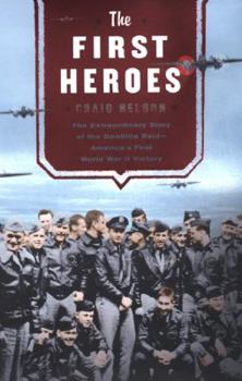 Hardcover The First Heroes: The Extraordinary Story of the Doolittle Raid--America's First World War II Victory Book
