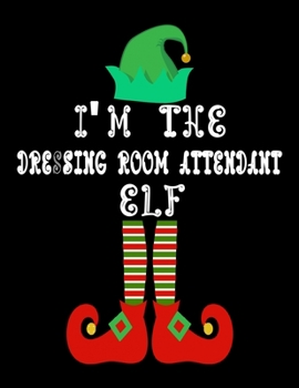 Paperback I'm the Dressing room attendant Elf: Dressing room attendant Notebook Journal 8.5 x 11 size 120 Pages Gifts Book