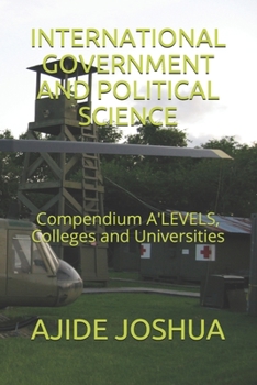 Paperback International Government and Political Science: Compendium A'LEVELS, Colleges and Universities Book