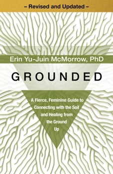 Grounded: A Fierce, Feminine Guide to Connecting with the Soil and Healing from the Ground Up