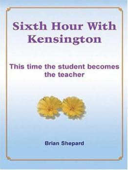 Paperback Sixth Hour With Kensington: This time the student becomes the teacher Book