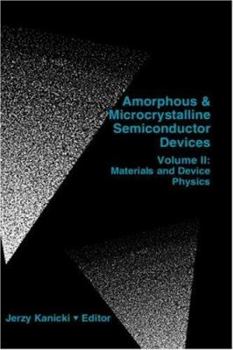 Amorphous and Microcrystalline Semiconductor Devices, Volume II: Materials and Device Physics