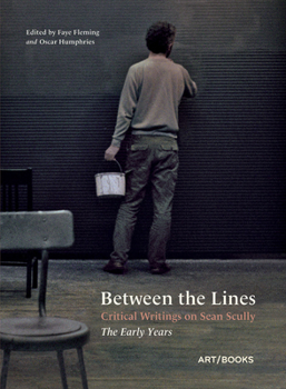 Hardcover Between the Lines: Critical Writings on Sean Scully: The Early Years Book