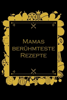 Mamas berühmteste Rezepte: Rezepte-Buch Kochbuch liniert DinA 5 zum Notieren eigener Rezepte und Lieblings-Gerichte für Köchinnen und Köche (German Edition)