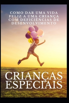 Paperback Crianças especiais: Como dar uma vida feliz a uma criança com deficiências de desenvolvimento [Portuguese] Book