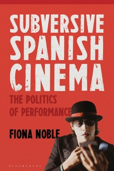 Paperback Subversive Spanish Cinema: The Politics of Performance Book