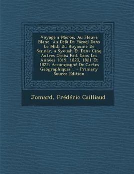 Paperback Voyage a Meroe, Au Fleuve Blanc, Au Dela de Fazoql Dans Le MIDI Du Royaume de Sennar, a Syouah Et Dans Cinq Autres Oasis; Fait Dans Les Annees 1819, 1 [French] Book