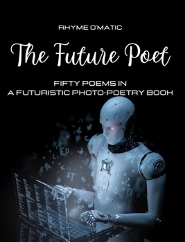 Hardcover The Future Poet: Fifty poems in a futuristic photo-poetry book