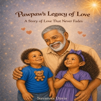 Pawpaw’s Legacy of Love: A Story of Love That Never Fades
