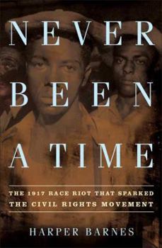 Hardcover Never Been a Time: The 1917 Race Riot That Sparked the Civil Rights Movement Book