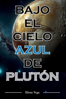 Paperback BAJO EL CIELO AZUL DE PLUTÓN (Spanish Edition) [Spanish] Book