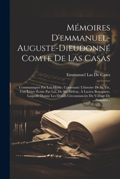 Paperback Mémoires D'emmanuel-Auguste-Dieudonné Comte De Las Casas: Communiqués Par Lui-Même, Contenant: L'histoire De Sa Vie, Une Lettre Écrite Par Lui, De Ste [French] Book