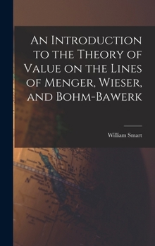 Hardcover An Introduction to the Theory of Value on the Lines of Menger, Wieser, and Bohm-Bawerk Book