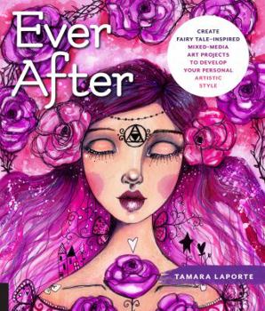 Paperback Ever After: Create Fairy Tale-Inspired Mixed-Media Art Projects to Develop Your Personal Artistic Style Book