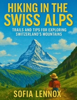 Paperback Hiking in the Swiss Alps: Trails and Tips for Exploring Switzerland's Mountains Book