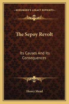 Paperback The Sepoy Revolt: Its Causes And Its Consequences Book