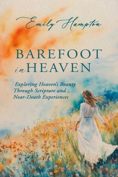 Paperback Barefoot in Heaven: Exploring Heaven's Beauty Through Scripture and Near-Death Experiences Book