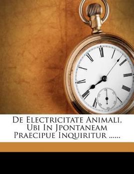 Paperback de Electricitate Animali, Ubi in Jpontaneam Praecipue Inquiritur ...... [Latin] Book