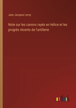 Note sur les canons rayés en hélice et les progrès récents de l'artillerie (French Edition)