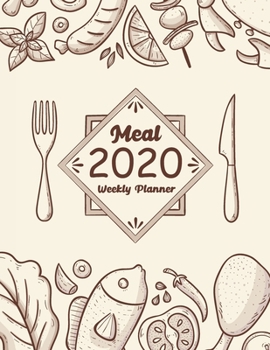 2020 Weekly Meal Planner: 365 Daily Weekly and Monthly Planner Cook Book With Grocery List, 52 Weeks Shopping List, Record Breakfast, Lunch, Dinner, ... Prep Book Eat Records Journal Diary Notebook)