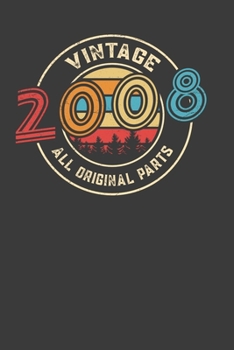 Vintage 2008 All Original Parts: Perfect Birthday Notebook For Vintage Lover. Cute Cream Paper 6*9 Inch With 100 Pages Notebook For Writing Daily Routine, Journal and Hand Note