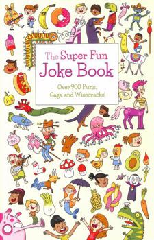 The Super Fun Joke Book: Over 900 Puns, Gags, and Wisecracks!