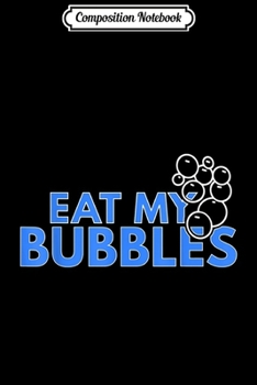 Paperback Composition Notebook: Eat My Bubbles - Swimming Journal/Notebook Blank Lined Ruled 6x9 100 Pages Book