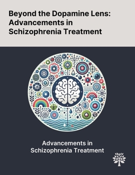 Paperback Beyond the Dopamine Lens: Advancements in Schizophrenia Treatment Book