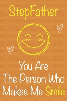 StepFather, You Are The Person Who Makes Me Smile: Gift Book For StepFather, Christmas Gift Book,Father's Day Gift, Birthday Gift For StepFather,Men's ... to Write In and Memory Notebook lined
