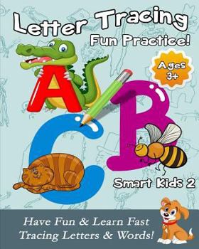 Letter Tracing Fun Practice!: Have Fun & Learn Fast Tracing Letters & Words! (Smart Kids 2)