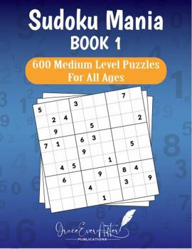Sudoku Mania Book 1: 600 Medium Level Puzzles for All Ages