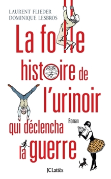 Paperback La folle histoire de l'urinoir qui déclencha la guerre [French] Book