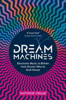Hardcover Dream Machines: Electronic Music in Britain from Doctor Who to Acid House Book