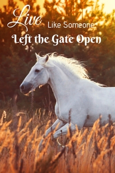 Paperback Live Like Someone Left the Gate Open!: The Perfect Lined Blank Journal for Horse Lovers! Book