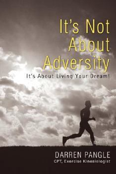 Paperback It's Not About Adversity: It's About Living Your Dream! Book