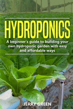 Paperback Hydroponics: A Beginner's Guide To Building Your Own Hydroponic Garden With Easy And Affordable Ways Book