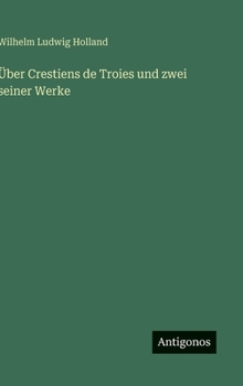 Über Crestiens de Troies und zwei seiner Werke