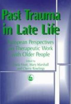 Paperback Past Trauma in Late Life: European Perspectives on Therapeutic Work with Older People Book