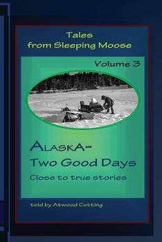 Paperback Tales from Sleeping Moose Vol.3: Alaska-Two Good Days Book