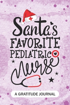 Paperback Santa's Favorite Pediatric Nurse - A Gratitude Journal: Beautiful Gratitude Journal for pediatric critical care Nurses RN, NP Future Nurse Practitione Book