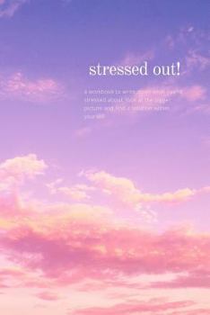 Paperback Stressed Out!: a workbook to write down what you're stressed about, look at the bigger picture and find a solution within yourself Book