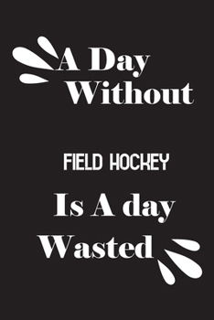 Paperback A day without field hockey is a day wasted Book