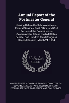 Annual Report of the Postmaster General: Hearing Before the Subcommittee on Federal Services, Post Office, and Civil Service of the Committee on Governmental Affairs, United States Senate, One Hundred