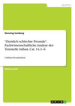 Paperback "Ziemlich schlechte Freunde". Fachwissenschaftliche Analyse der Textstelle Sallust, Cat. 14,1-6: Catilinas Freundeskreis [German] Book