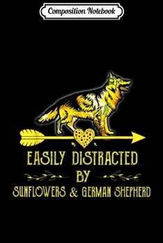 Composition Notebook: Easily Distracted By Sunflowers And German Shepherd  Journal/Notebook Blank Lined Ruled 6x9 100 Pages