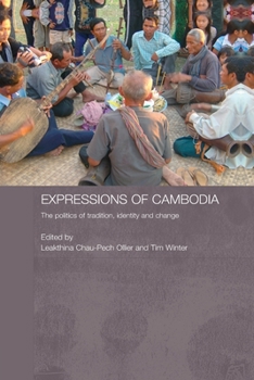 Expressions of Cambodia: The Politics of Tradition, Identity and Change - Book  of the Routledge Contemporary Southeast Asia Series