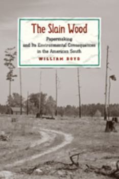 Hardcover The Slain Wood: Papermaking and Its Environmental Consequences in the American South Book