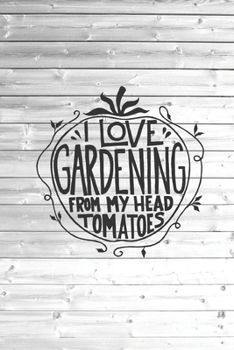 Paperback I love Gardening from my head tomatoes - Funny Gardner Journal Book